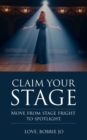 Claim Your Stage : Move from stage fright to spotlight. - Book
