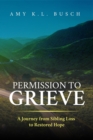 Permission to Grieve : A Journey from Sibling Loss to Restored Hope - eBook