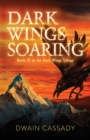 Dark Wings Soaring : Book Three in the Dark Wings Trilogy - Book