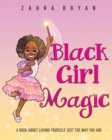 Black Girl Magic : A Book About Loving Yourself Just the Way You Are - Book