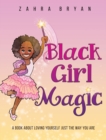 Black Girl Magic : A Book About Loving Yourself Just the Way You Are - Book