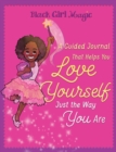 Black Girl Magic : A Guided Journal that Helps You Love Yourself Just the Way You Are - Book