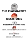 The Playmaker's Decisions : The Science of Clutch Plays, Mental Mistakes and Athlete Cognition - Book
