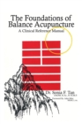 The Foundations of Balance Acupuncture : A Clinical Reference Manual - Book