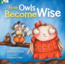 How Owls Become Wise : A Book about Bullying and Self-Correction - Book