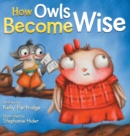 How Owls Become Wise : A Book about Bullying and Self-Correction - Book
