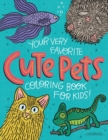 Your Very Favorite CUTE PETS Coloring Book for Kids - Book