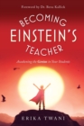 Becoming Einstein's Teacher : Awakening the Genius in Your Students - Book