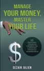 Manage Your Money, Master Your Life : 10 Practical Financial Concepts for Achieving Financial Independence - Book