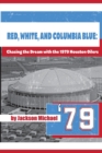 Red, White, and Columbia Blue : Chasing the Dream with the 1979 Houston Oilers - Book