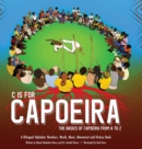 C is for Capoeira : The Basics of Capoeira from A to Z - Book