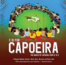 C is for Capoeira : The Basics of Capoeira from A to Z - Book