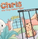 Chris, the Tiny-Tailed Tiger : Inspired by my Husband's Second Grade Story-The Tiger That Was Lost - Book