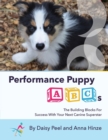 Performance Puppy ABCs : The Building Blocks For Success With Your Next Canine Superstar - Book