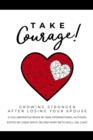 Take Courage! : Growing Stronger After Losing Your Spouse - eBook