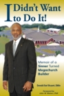 I Didn't Want to Do It : Memoir of a Sinner Turned Megachurch Builder - Book