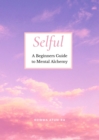 Selful : A Beginner's Guide to Mental Alchemy - eBook