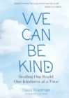 We Can Be Kind : Healing Our World One Kindness at a Time (Second Edition) - Book
