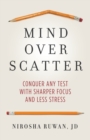 Mind Over Scatter : Conquer Any Test with Sharper Focus and Less Stress - Book