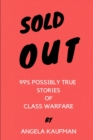 Sold Out : 99% Possibly True Stories of Class Warfare - Book