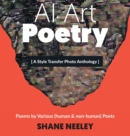 AI Art - Poetry : A Style Transfer Photo Anthology with Poems by (human & non-human) Poets - Book