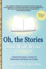 Oh, the Stories You Will Write : A Motivational Guide to Empower Aspiring Authors - eBook