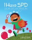 I Have SPD : Let Me Tell You About Me - Book