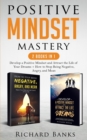 Positive Mindset Mastery 2 Books in 1 : Develop a Positive Mindset and Attract the Life of Your Dreams + How to Stop Being Negative, Angry, and Mean - Book