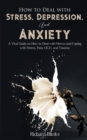 How to Deal With Stress, Depression, and Anxiety : A Vital Guide on How to Deal with Nerves and Coping with Stress, Pain, OCD and Trauma - Book