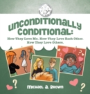 Unconditionally Conditional : How They Love Me. How They Love Each Other. How They Love Others. - Book