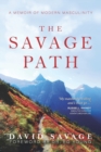 The Savage Path : A Memoir of Modern Masculinity - Book