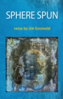 Sphere Spun : Verse by Jim Gronvold - Book