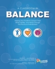 A Classroom in Balance : Helping Your Students Connect Their Mind, Bodies, and Hearts Through the Practice of Mindfulness - Book