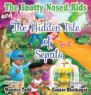 The Snotty Nosed Kids : And The Hidden Isle of Sepalo - Book