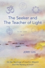 The Seeker and The Teacher of Light : On the Teachings of Joachim Wippich and the Mystery of 3-6-9 - eBook