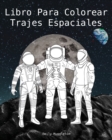 Libro Para Colorear Trajes Espaciales - The Spacesuit Coloring Book (Spanish) : Trajes espaciales con detalles precisos de la NASA, SpaceX, Boeing y m?s - Book
