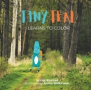 Tiny Teal Learns to Color : A Little Crayon's Search for Purpose - Book