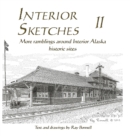 Interior Sketches II : More ramblings around Interior Alaska historic sites - Book
