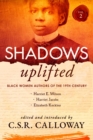 Shadows Uplifted Volume II : Black Women Authors of 19th Century American Personal Narratives & Autobiographies - eBook