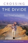 Crossing the Divide : 20 Lessons to Help You Thrive in Cross-Cultural Environments - Book