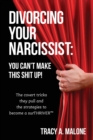 Divorcing Your Narcissist : You Can't Make This Shit Up! - Book