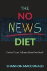 The No News Diet : Detox From Information Overload - Book