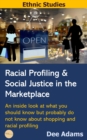 Racial Profiling and Social Justice in the Marketplace : An Inside Look at What You Should Know But Probably Do Not Know about Shopping and Racial Profiling - eBook