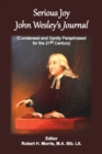Serious Joy, John Wesley's Journal : Condensed and Gently Paraphrased for the 21st Century - Book