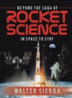 Beyond the Saga of Rocket Science : In Space To Stay - Book