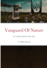 Vanguard Of Nature Book One of the Series Nature Against Humanity : Let No Beast Stand In Their Way - Book