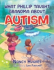 What Phillip Taught Grandma about Autism - Book