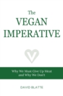 The Vegan Imperative : Why We Must Give Up Meat and Why We Don't - Book