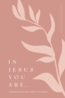 In Jesus You Are : Understanding Your Identity in Christ: A Love God Greatly Bible Study Journal - Book