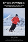 My Life in Winters : The Extraordinary Tale of One Man's Journey Through the Rise of the Ski Industry - Book